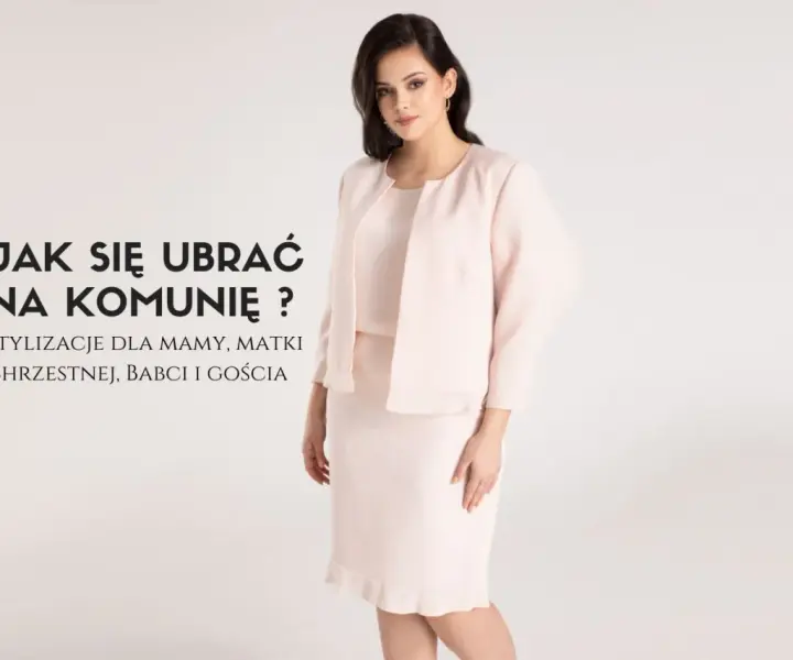 W co się ubrać na komunię jako chrzestna, aby wyglądać elegancko?